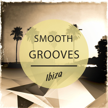 Various Artists - Smooth Grooves - Ibiza, Vol. 1 (Chilling White Isle House & Lounge Tunes)