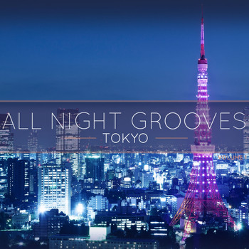 Various Artists - All Night Grooves - Tokyo, Vol. 1 (Finest Selection of Electronic Deep House Grooves [Explicit])