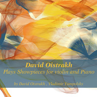David Oistrakh, Vladimir Yampolsky - David Oistrakh Plays Showpieces for Violin and Piano