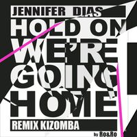 Jennifer Dias - Hold on, We're Going Home (Kizomba Remix)