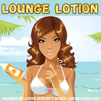 Various Artists - Lounge Lotion (Calming Relaxing Serenity Beach Luxury Chillout)