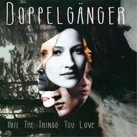 Doppelganger - Hate the Things You Love The
