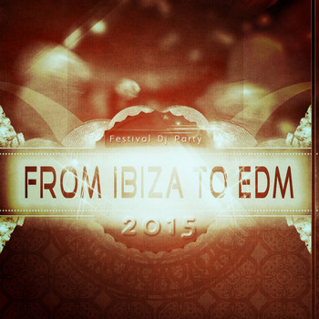 Various Artists - From Ibiza to EDM Festival DJ Party 2015 (Explicit)