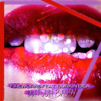Fireworks - Uuh Uuh Baby