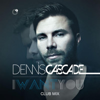Dennis Cascade - I Want You (Club Mix)