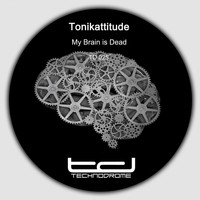 Tonikattitude - My Brain Is Dead