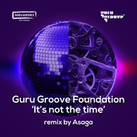 Guru Groove Foundation - It's Not The Time