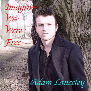 Adam Lanceley - Imagine We Were Free