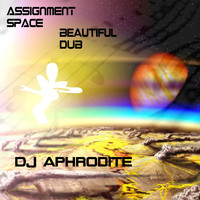 DJ Aphrodite - Assignment Space / Beautiful Dub (Explicit)