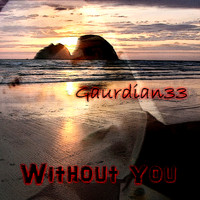 Gaurdian33 - Without You