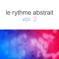 Raphaël Marionneau - Le rythme abstrait by Raphaël Marionneau, Vol. 2