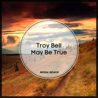 Troy Bell - May Be True