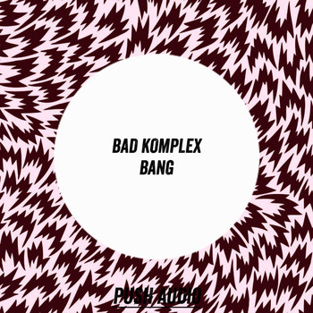 Bad Komplex - Bang