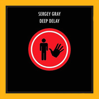Sergey Gray - Deep Delay