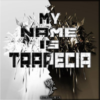 Trapecia - My Name is Trapecia