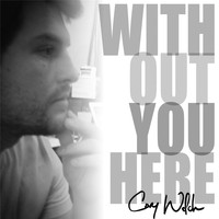 Cory Welch - Without You Here
