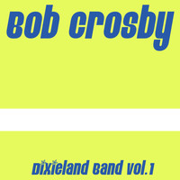 Bob Crosby - Bob Crosby: Dixieland Band Vol.1