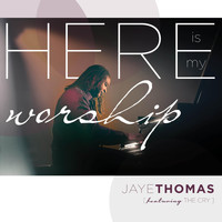 Jaye Thomas - Here Is My Worship (Live)
