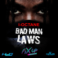 I Octane - Bad Man Laws (Fix Up Riddim) - Single