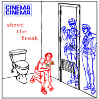 Cinema Cinema - Shoot the Freak
