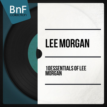 Lee Morgan - 10 Essentials of Lee Morgan