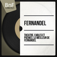 Fernandel - Théâtre, fables et poèmes : le meilleur de Fernandel