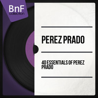 Pérez Prado et son orchestre - 40 Essentials of Pérez Prado