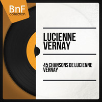Lucienne Vernay - 45 Chansons de Lucienne Vernay