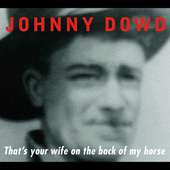 Johnny Dowd - That's Your Wife on the Back of My Horse