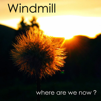 Windmill - Where Are We Now?