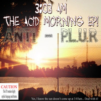 Anti-P.L.U.R - 3:03 AM The Acid Morning EP