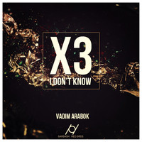 Vadim Arabok - X3 (I Don't Know) (Radio Edit)