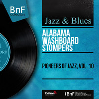 Alabama Washboard Stompers - Pioneers of Jazz, Vol. 10