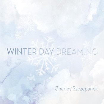 Charles Szczepanek - Winter Day Dreaming