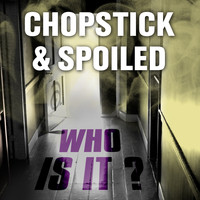 Chopstick and Spoiled - Who Is It?