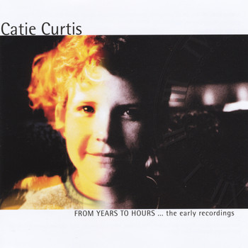 Catie Curtis - From Years to Hours... the Early Recordings