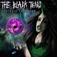 The Black Tears - Liquid Fabulous
