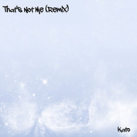 Kato - That's Not Me (Remix)