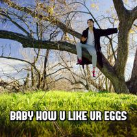 Julian Smith - Baby How U Like Ur Eggs
