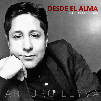 Arturo Leyva - Desde El Alma (Edicion Especial)