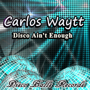 Carlos Waytt - Disco Ain't Enough