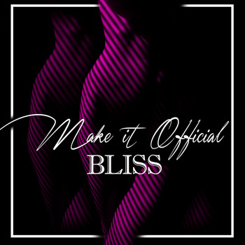 Bliss - Make It Official
