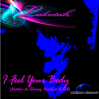 Lakotah - I Feel Your Body (Kool-a-Shay Radio Edit)