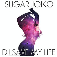 Sugar Joiko - DJ Save My Life