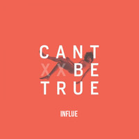 Influe - Can't Be True