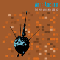 Able Archer - The Way Machines See Us