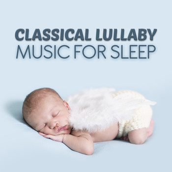 Baby Lullaby - Classical Lullaby: Music for Sleep