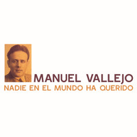 Manuel Vallejo - Nadie en el Mundo Ha Querido