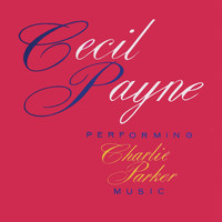 Cecil Payne - Performing Charlie Parker Music (Remastered)