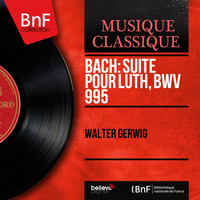 Walter Gerwig - Bach: Suite pour luth, BWV 995